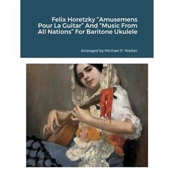 Felix Horetzky "Amusemens Pour La Guitar" And "Music From All Nations" For Baritone Ukulele