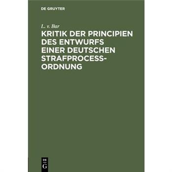 Kritik der Principien des Entwurfs einer Deutschen Strafproce?ordnung