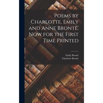 Poems by Charlotte, Emily and Anne Bront禱, Now for the First Time Printed