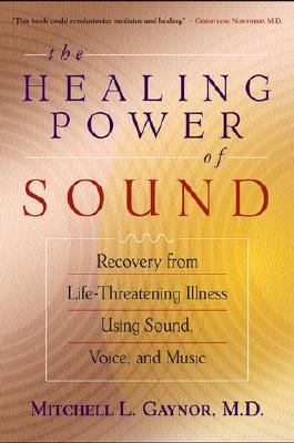 Healing Power of Sound: Recovery from Life-Threatening Illness Using Sound, Voic