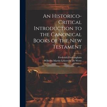 An Historico-Critical Introduction to the Canonical Books of the New Testament