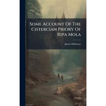 Some Account Of The Cistercian Priory Of Ripa Mola