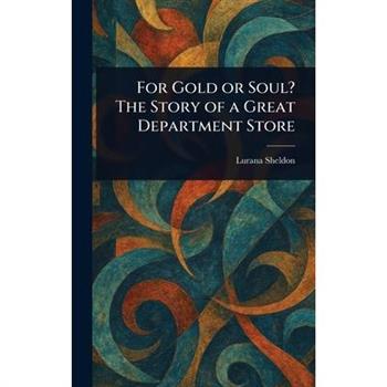 For Gold or Soul? The Story of a Great Department Store