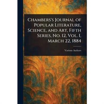 Chambers's Journal of Popular Literature, Science, and Art, Fifth Series, No. 12, Vol. I, March 22, 1884
