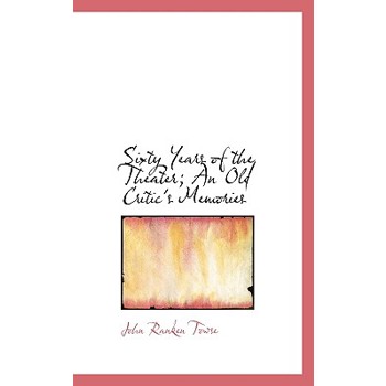 Sixty Years of the Theater; An Old Critic’s Memories