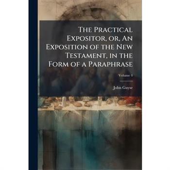 The Practical Expositor, or, An Exposition of the New Testament, in the Form of a Paraphrase