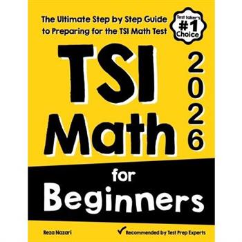 TSI Math for BeginnersThe Ultimate Step by Step Guide to Preparing for the TSI Math Test