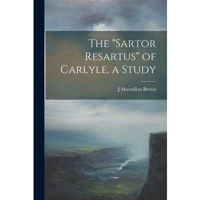 The "Sartor Resartus" of Carlyle, a Study
