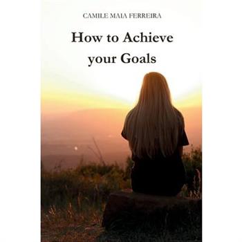 How to Achieve Your Goals