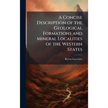 A Concise Description of the Geological Formations and Mineral Localities of the Western States