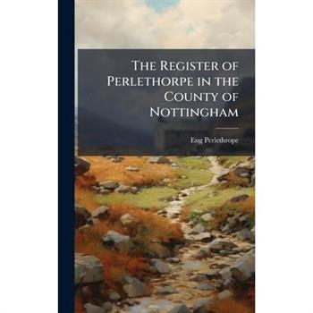 The Register of Perlethorpe in the County of Nottingham