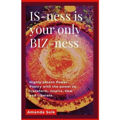 IS-ness is your only BIZ-ness
