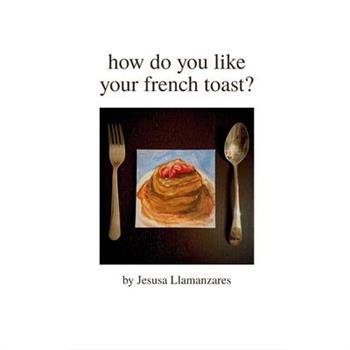 how do you like your french toast?