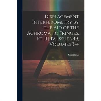 Displacement Interferometry by the Aid of the Achromatic Fringes, Pt. [I]-Iv, Issue 249, volumes 3-4