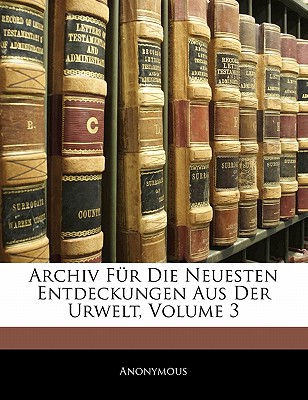 Archiv Fur Die Neuesten Entdeckungen Aus Der Urwelt, Dritter Band