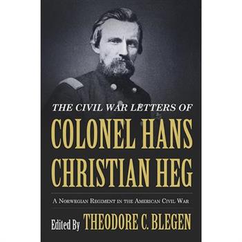 The Civil War Letters of Colonel Hans Christian Heg