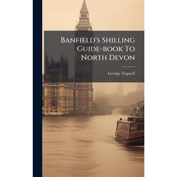 Banfield's Shilling Guide-book To North Devon