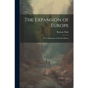 The Expansion of Europe; the Culmination of Modern History