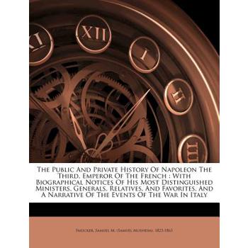 The Public and Private History of Napoleon the Third, Emperor of the French