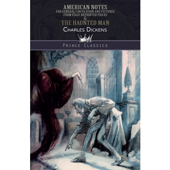 American Notes for General Circulation And Pictures from Italy, Reprinted Pieces & The Hau