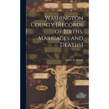 Washington County [records of Births, Marriages and Deaths]