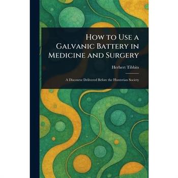 How to Use a Galvanic Battery in Medicine and Surgery