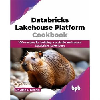 Databricks Lakehouse Platform Cookbook
