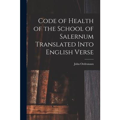Code of Health of the School of Salernum Translated Into English Verse