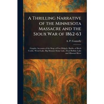 A Thrilling Narrative of the Minnesota Massacre and the Sioux War of 1862-63