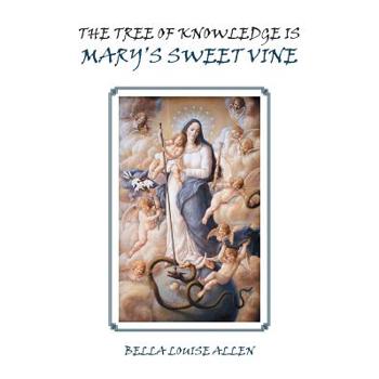 The Tree of Knowledge Is Mary Sweet Vine