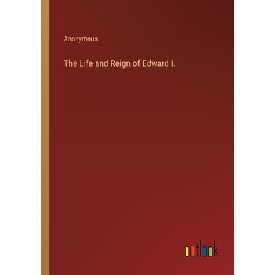 The Life and Reign of Edward I.
