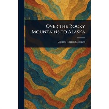 Over the Rocky Mountains to Alaska