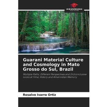 Guarani Material Culture and Cosmology in Mato Grosso do Sul, Brazil