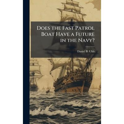 Does the Fast Patrol Boat Have a Future in the Navy? Does the Fast Patrol Boat Have a Future in the Navy?