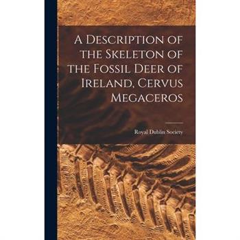 A Description of the Skeleton of the Fossil Deer of Ireland, Cervus Megaceros