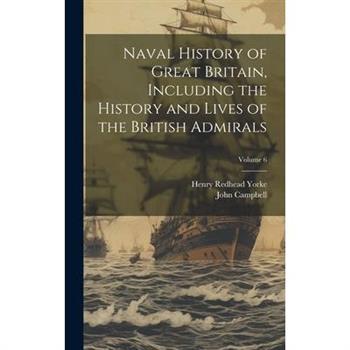 Naval History of Great Britain, Including the History and Lives of the British Admirals; Volume 6