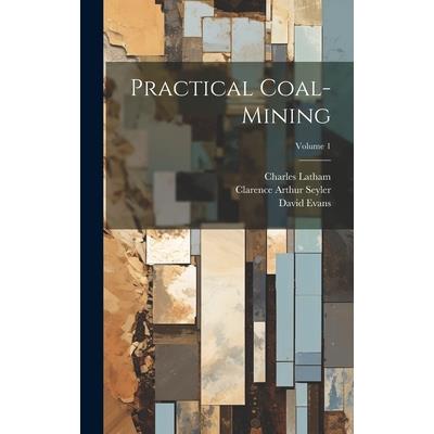 Practical Coal-mining; Volume 1
