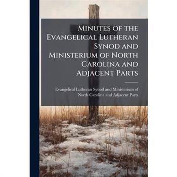 Minutes of the Evangelical Lutheran Synod and Ministerium of North Carolina and Adjacent Parts