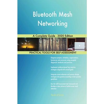 Bluetooth Mesh Networking A Complete Guide - 2020 Edition