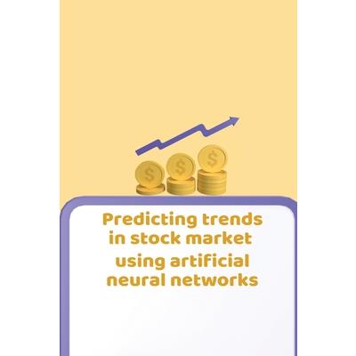 Predicting Trends in Stock Market Using Artificial Neural Networks