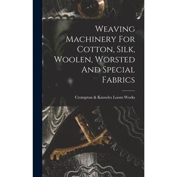Weaving Machinery For Cotton, Silk, Woolen, Worsted And Special Fabrics