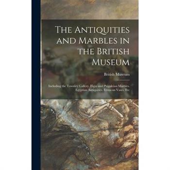 The Antiquities and Marbles in the British Museum