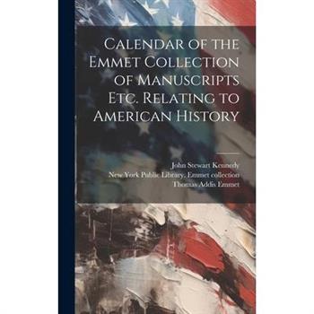 Calendar of the Emmet Collection of Manuscripts etc. Relating to American History