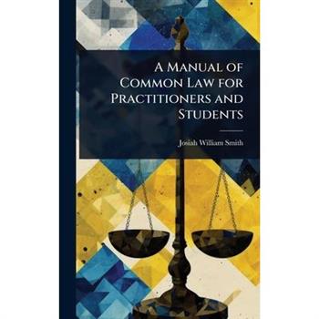 A Manual of Common Law for Practitioners and Students