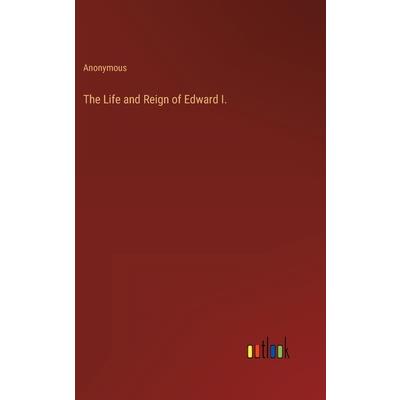 The Life and Reign of Edward I.