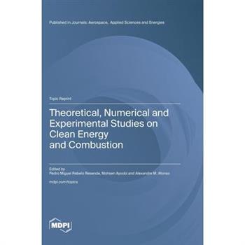 Theoretical, Numerical and Experimental Studies on Clean Energy and Combustion