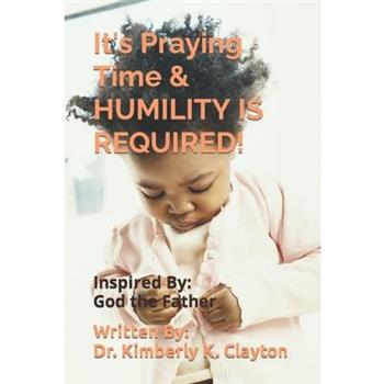 It’s Praying Time & HUMILITY IS REQUIRED!