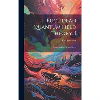 Euclidean Quantum Field Theory. I