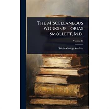 The Miscellaneous Works Of Tobias Smollett, M.d.
