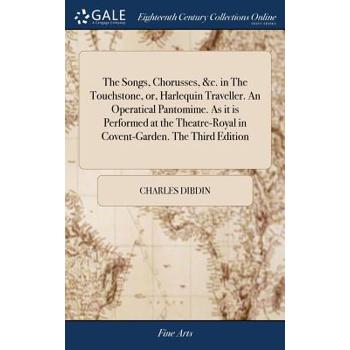 The Songs, Chorusses, &c. in the Touchstone, Or, Harlequin Traveller. an Operatical Pantomime. as It Is Performed at the Theatre-Royal in Covent-Garden. the Third Edition